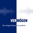 Vermögen – der Anlage-Podcast der apoBank Vermögen – der Anlage-Podcast der apoBank
